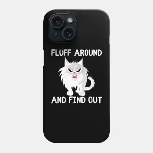 Fluff Around and Find Out - funny cat Phone Case