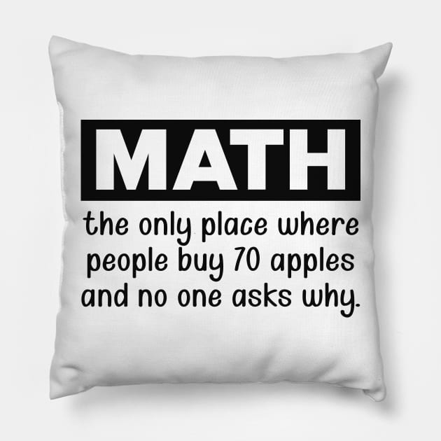 Math - the only place where the people buy 70 apples Pillow by KC Happy Shop