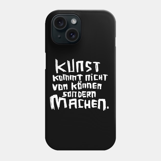 Kunst kommt von Machen Phone Case by badlydrawnbabe