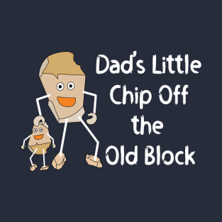 Dad's Little Chip White Text T-Shirt