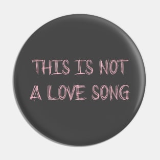 This Is Not a Love Song, pink Pin