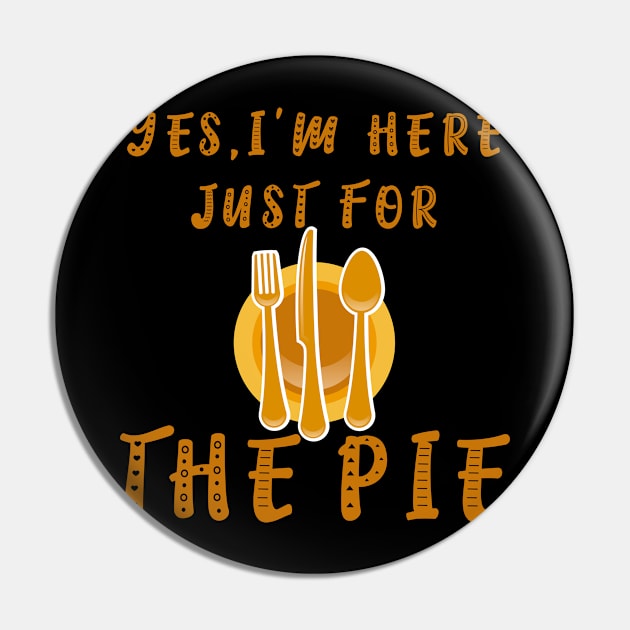 Yes I'm Here Just For The Pie & Spoon and Fork Funny T-Shirt Pin by kaza191