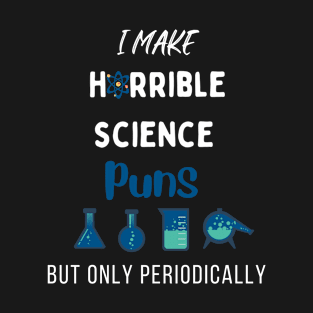 I Make Horrible Science But Only Periodically T-Shirt