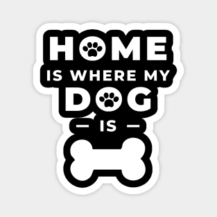 Home Is Where My Dog Is Magnet