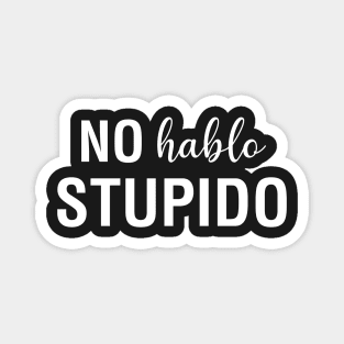 No Hablo Stupido Magnet