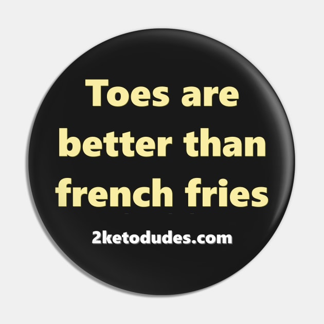 Toes are better than french fries Pin by 2 Keto Dudes