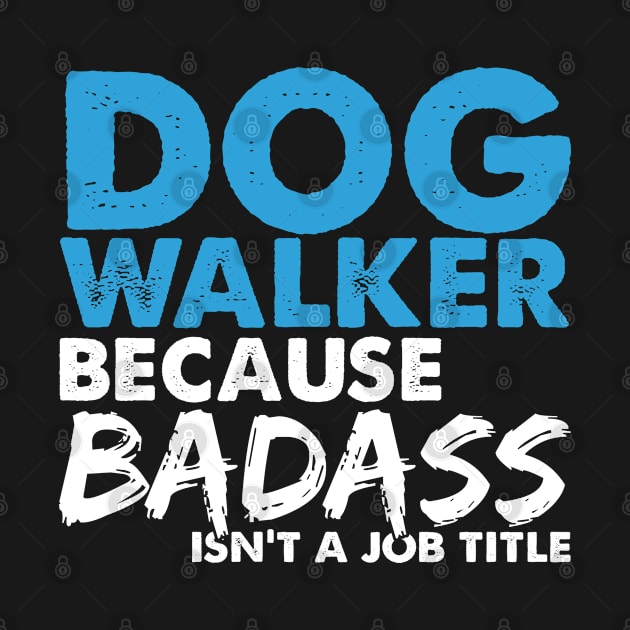 Dog walker because badass isn't a job title. Suitable presents for him and her by SerenityByAlex