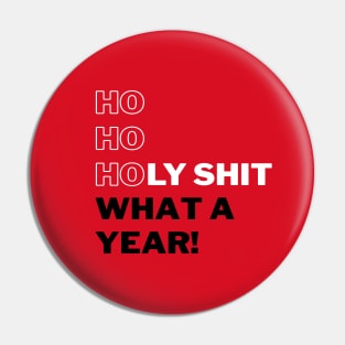 Ho Ho Holy Shit What a Year (Red) Pin