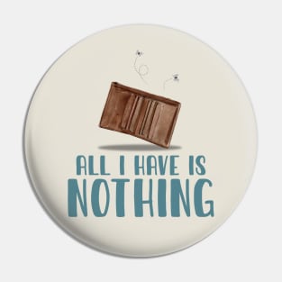 All I Have Is Nothing Pin