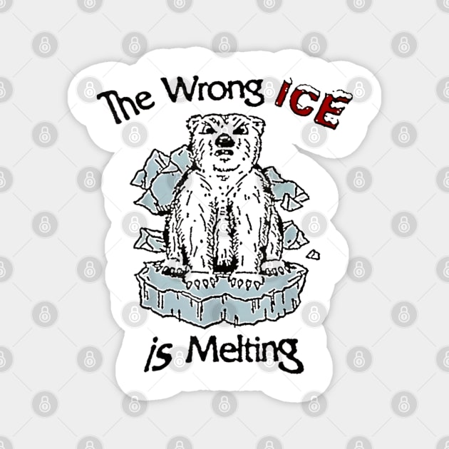 The Wrong ICE Is Melting Bear Magnet by dtr_art