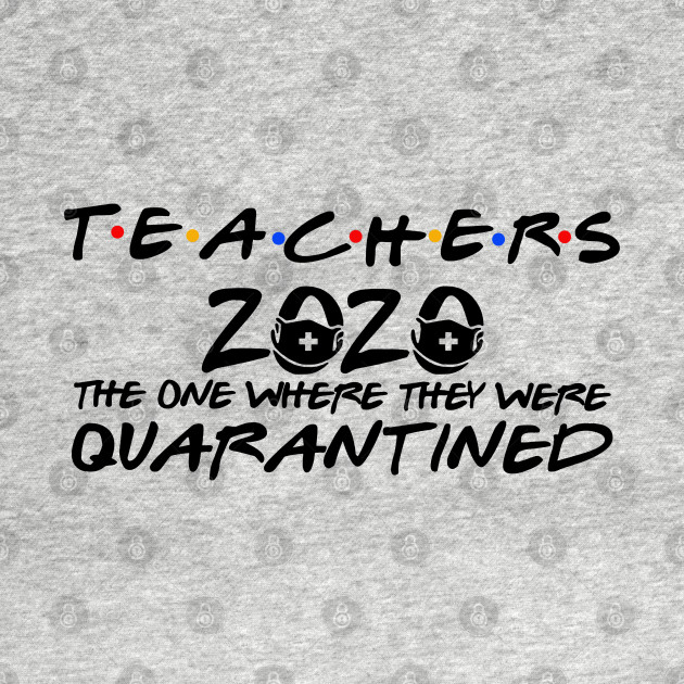 Discover Teachers 2020 The One Where They Were Quarantined - Teachers - T-Shirt