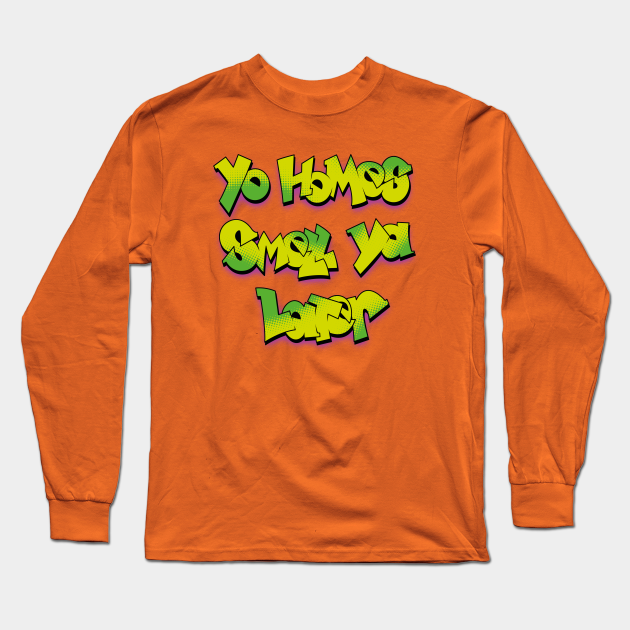 Yo Homes Smell Ya Later Fresh Prince Of Bel Air Long Sleeve T Shirt Teepublic