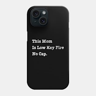 This Mom Is Low Key Fire No Cap Phone Case