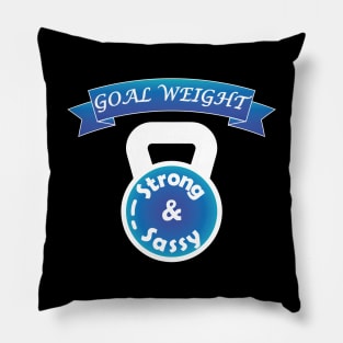 Workout Motivation | Goal weight strong and sassy Pillow