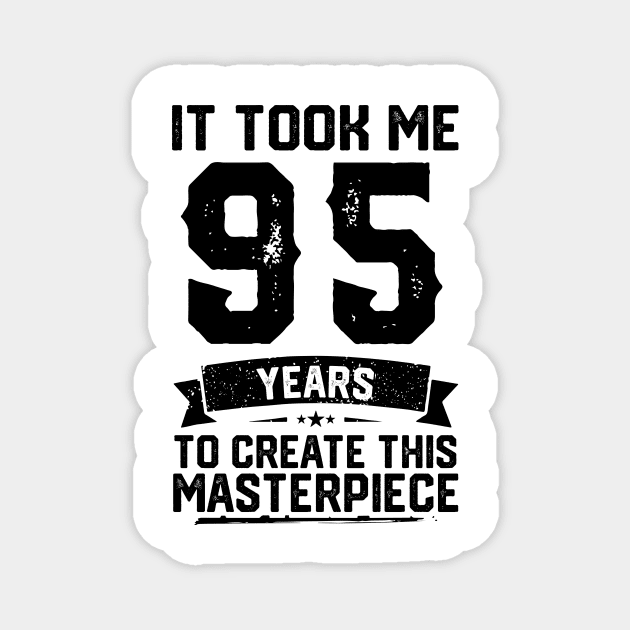 It Took Me 95 Years To Create This Masterpiece 95th Birthday Magnet by ClarkAguilarStore