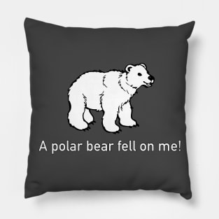 A Polar Bear Fell on Me! (Road House) Pillow