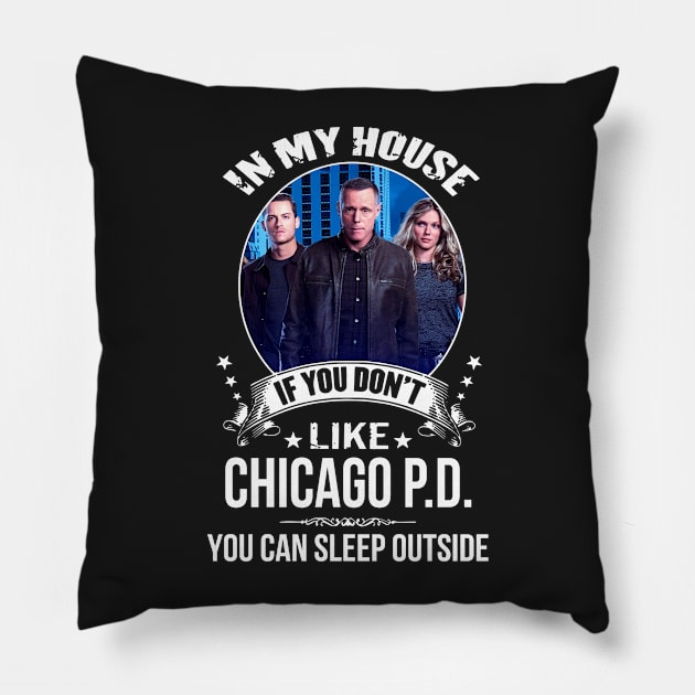 Chicago, P.D, In, My, House, If, You, Dont, Like, You, Can, Sleep, Outside Pillow by VEQXAX