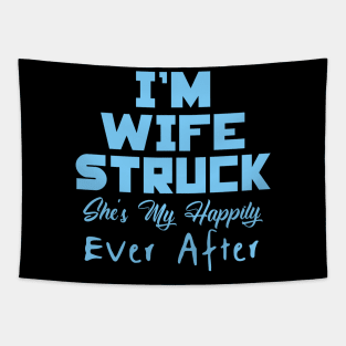 I'm Wife Struck. She's My Happily Ever After Tapestry