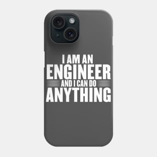 I am an engineer and i can do anything Phone Case