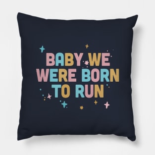 Baby We Were Born To Run / Typography Design Pillow