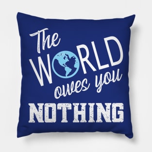 The World Owes You Nothing, The World Owes You Nothing It Was Here First Pillow