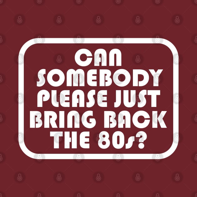 Can Somebody Please Just Bring Back The 80s? by TCP