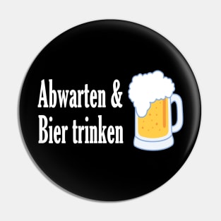 Abwarten und Bier trinken Pin