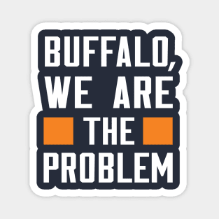 Buffalo, We Are The Problem - Spoken From Space Magnet