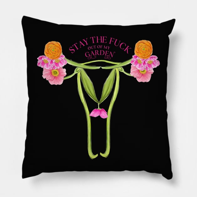 Flower Uterus Pro Roe Stay the Fuck Out of My Garden Pillow by blueavocado