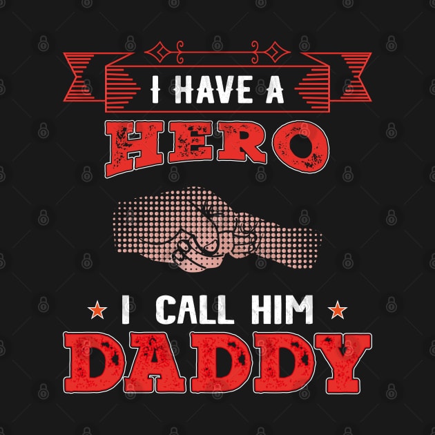 I Have A Hero I Call Him Daddy, Fathers Day, Father, Dad by Global Creation