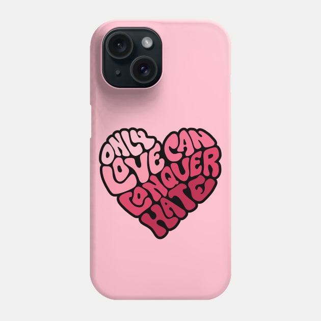 Only Love Can Conquer Hate Word Art Phone Case by Slightly Unhinged