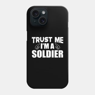 Soldier - Trust me I'm a soldier Phone Case