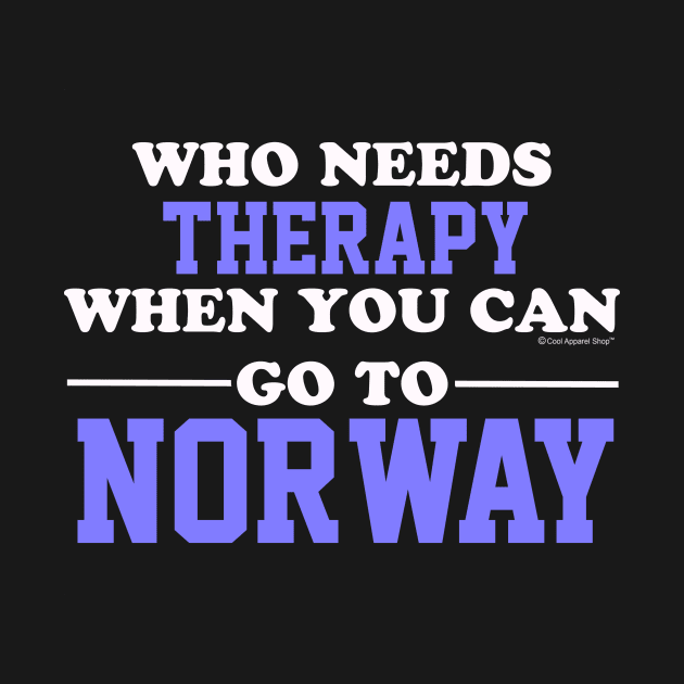 Who Needs Therapy When You Can Go To Norway by CoolApparelShop