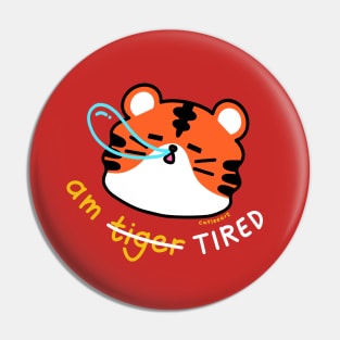 am t̶i̶g̶e̶r̶   TIRED Pin