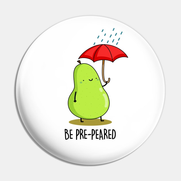 Be Pre-pear-ed Cute Fruit Pear Pun Pin by punnybone