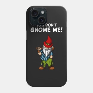 You Don't Gnome Me Funny Fairy Garden Gnomes Phone Case