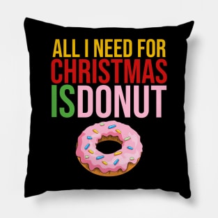 All i need for christmas is donut Pillow