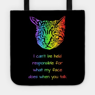 I cant be held responsible for what my face does when you talk Tote