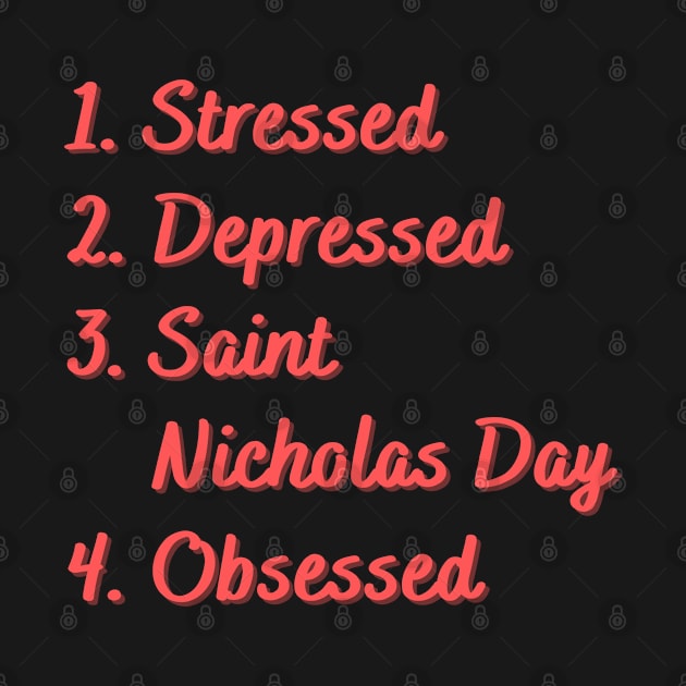 Stressed. Depressed. Saint Nicholas Day. Obsessed. by Eat Sleep Repeat