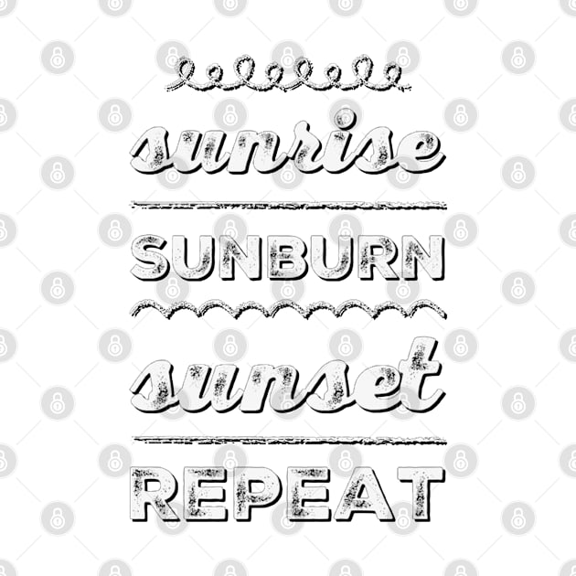 Sunrise Sunburn Sunset Repeat Life is better in summer Hello Summer Cute Summer Typography by BoogieCreates