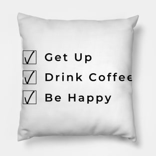 Get Up Drink Coffee Be Happy. Funny Coffee Lover Gift Pillow