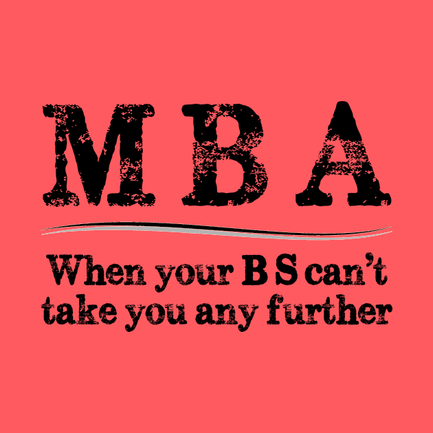 MBA Graduation Gifts - When Your BS Can't Take You Further by merkraht