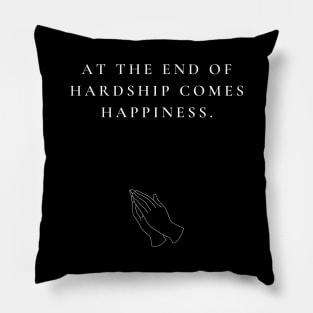 HARDSHIP AND HAPPINESS Pillow