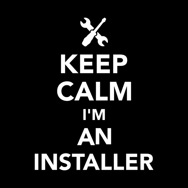 Keep calm I'm an Installer by Designzz