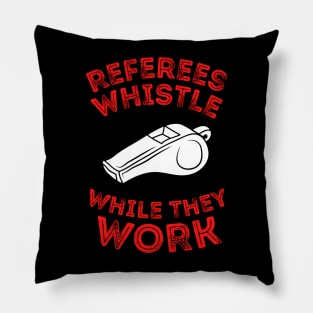 Referees Whistle While They Work Pillow