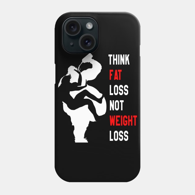 Motivation For Training : Think Fat Loss Not Weight Loss Phone Case by yamiston