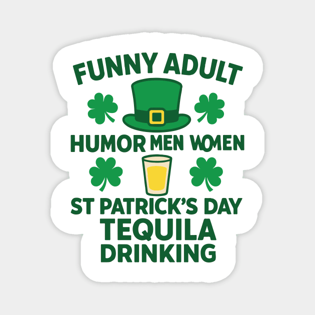 Funny Adult Humor Men Women St Patricks Day Tequila Drinking Magnet by Researchand's Store