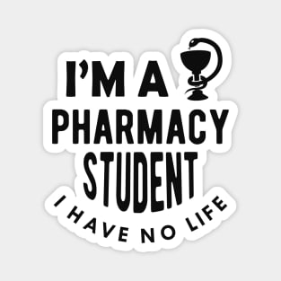 Pharmacy Student - I'm a pharmacy student I have no life Magnet