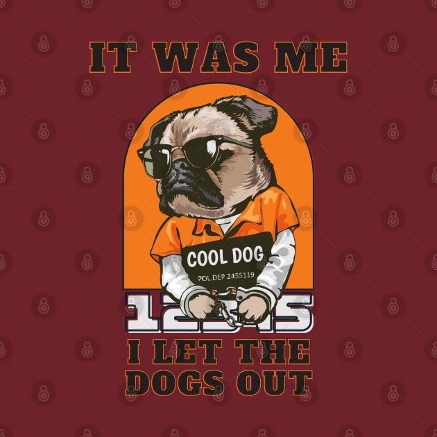 It Was Me I let The Dogs Out by T-signs