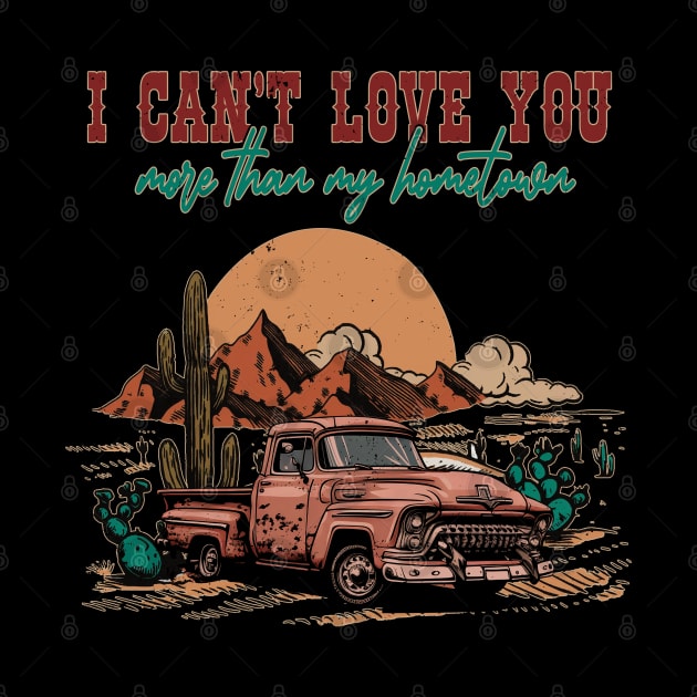 I Can't Love You More Than My Hometown Leopard Cactus Deserts Truck by Merle Huisman